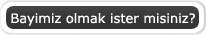 Bayimiz Olmak Ýster misiniz?